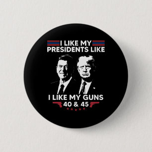 I Like My Presidents Like I Like My Guns 40 And 45 2 Inch Round Button