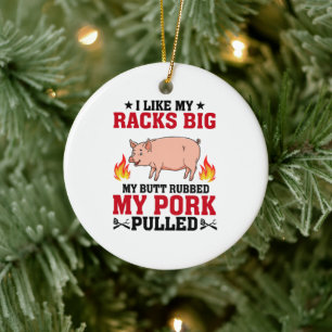I Like My Racks Big BBQ, Butt Pork Quote Ceramic Ornament