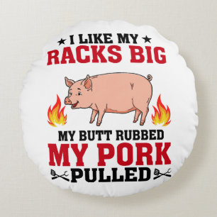 I Like My Racks Big BBQ, Butt Pork Quote Round Pillow