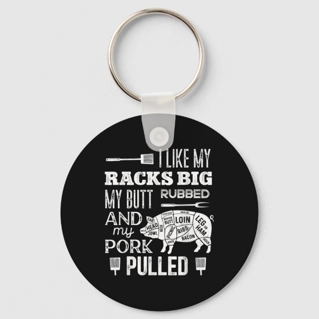 I Like My Racks Big My Butt Rubbed &amp; Pork Pull Keychain (Front)