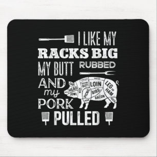 I Like My Racks Big My Butt Rubbed &amp; Pork Pull Mouse Pad