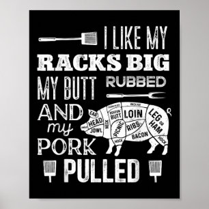 I Like My Racks Big My Butt Rubbed & Pork Pull Poster