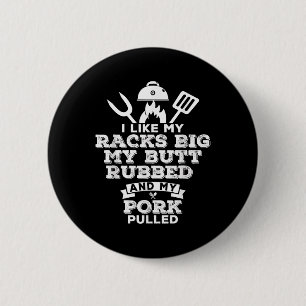 I Like My Racks Big My Butt Rubbed And Pork Pulled 2 Inch Round Button