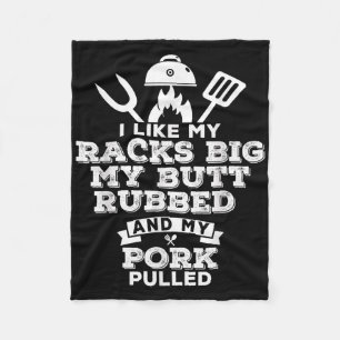 I Like My Racks Big My Butt Rubbed And Pork Pulled Fleece Blanket