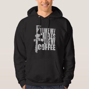 I Like My Rifles Like My Coffee Hoodie