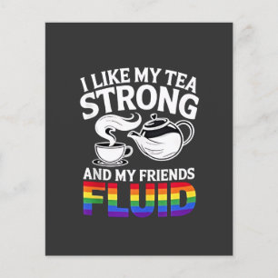 I Like My Tea Strong and My Friends Fluid LGBTQ Flyer