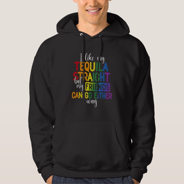 I Like My Tequila Straight But My Friends Can Go Hoodie (Front)