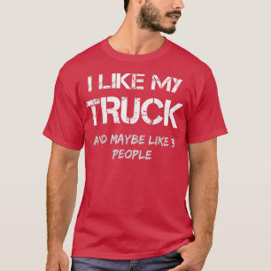 I Like My Truck  Diesel Truck Pickup Lifted 4x4 Tr T-Shirt