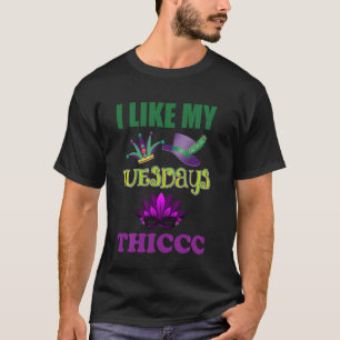 I Like My Tuesdays Thiccc Funny Fat Tuesday Mardi  T-Shirt