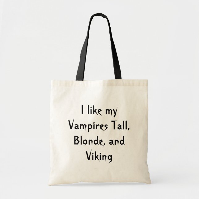 I like my Vampires Tall, Blonde, and Viking Tote Bag (Front)