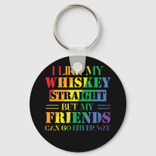 I Like My Whiskey Straight But My Friends Can Keychain
