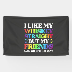 I Like My Whiskey Straight but My Friends LGBTQ Banner