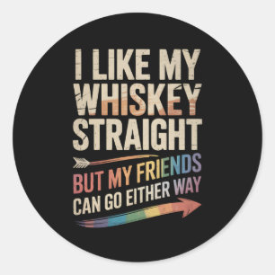 I Like My Whiskey Straight But My Friends LGBTQ Classic Round Sticker