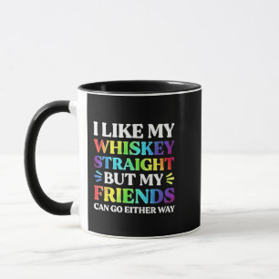 I Like My Whiskey Straight but My Friends LGBTQ  Mug