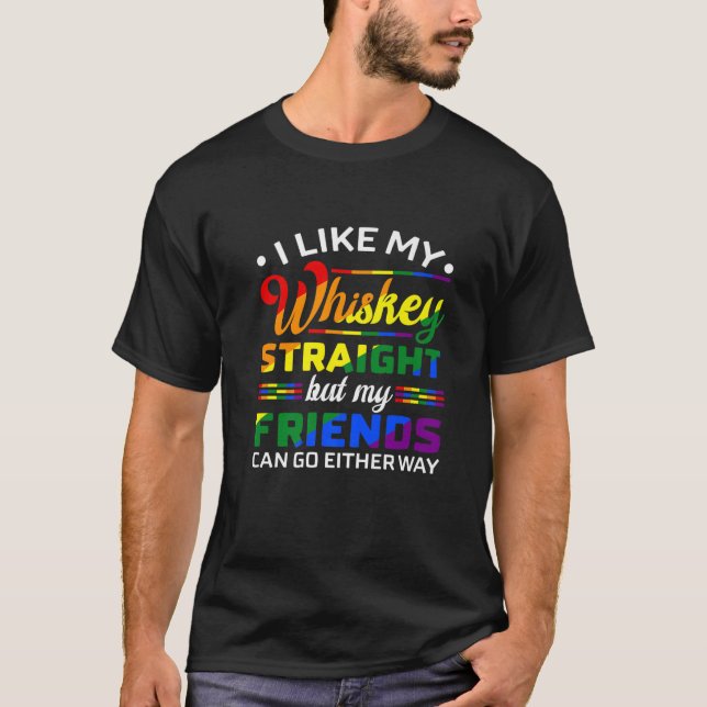 I Like My Whiskey Straight LGBT Pride Gay Lesbian T-Shirt (Front)