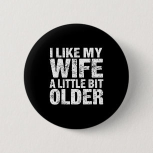 I Like My Wife A Little Bit Older 2 Inch Round Button