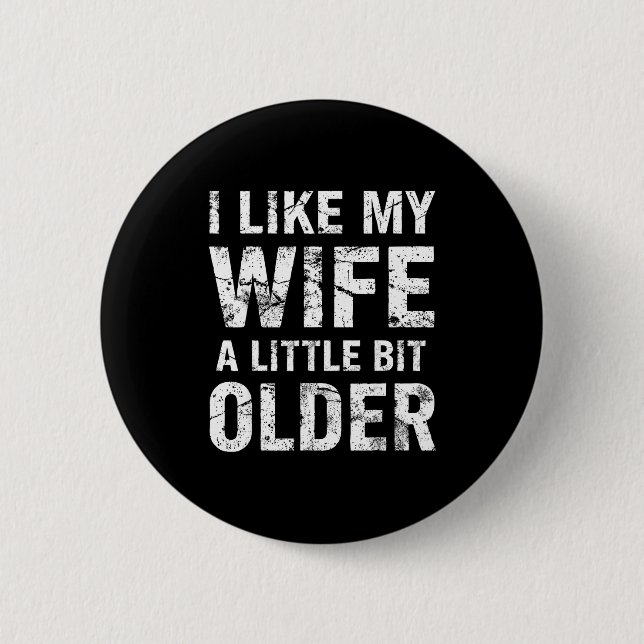 I Like My Wife A Little Bit Older  2 Inch Round Button (Front)