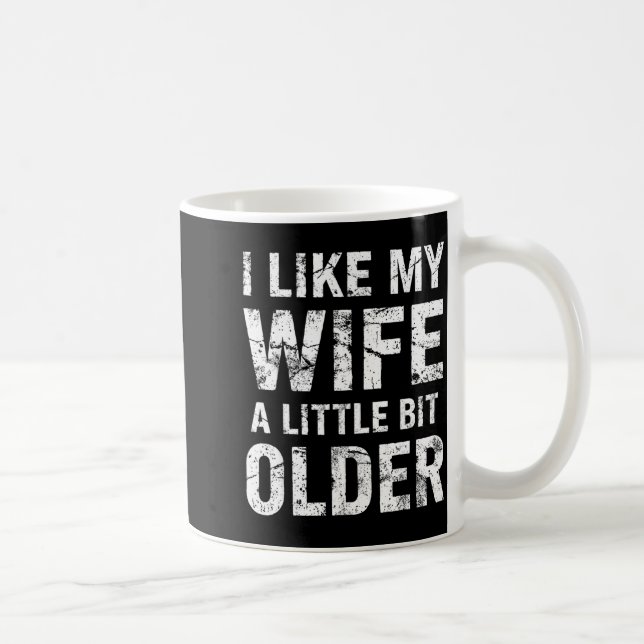 I Like My Wife A Little Bit Older  Coffee Mug (Right)