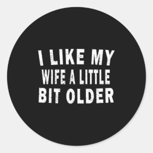 I Like My Wife A Little Bit Older Funny Humor Husb Classic Round Sticker