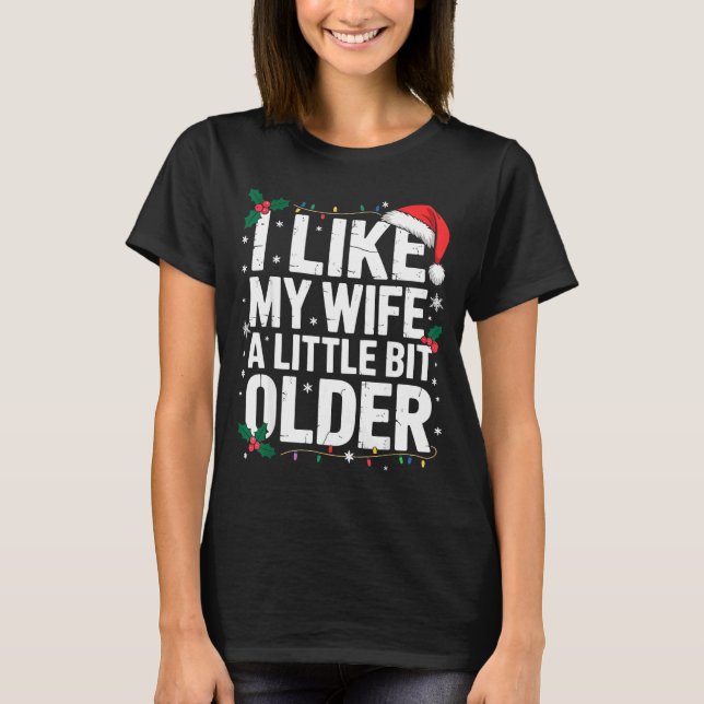 I Like My Wife A Little Bit Older Funny Husband Ch T-Shirt (Front)
