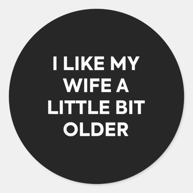 I Like My Wife A Little Bit Older Funny Husband Hu Classic Round Sticker (Front)