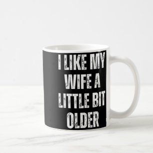I Like My Wife A Little Bit Older Funny Husband Hu Coffee Mug