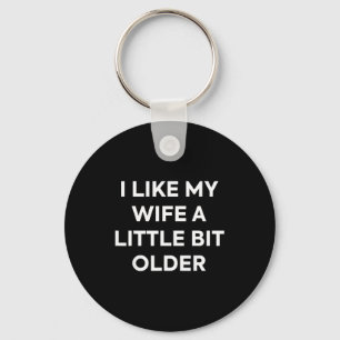 I Like My Wife A Little Bit Older Funny Husband Hu Keychain