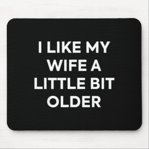 I Like My Wife A Little Bit Older Funny Husband Hu Mouse Pad