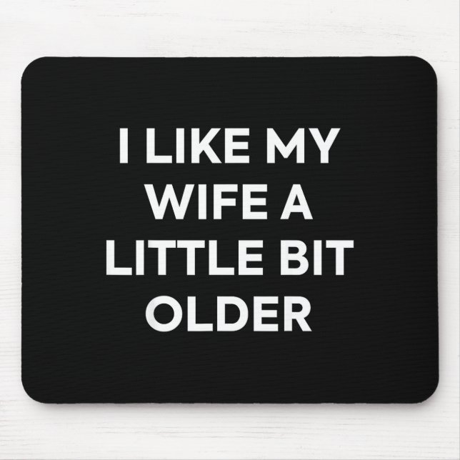 I Like My Wife A Little Bit Older Funny Husband Hu Mouse Pad (Front)