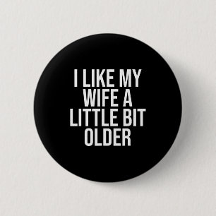 I Like My Wife A Little Bit Older Funny Husband Qu 2 Inch Round Button