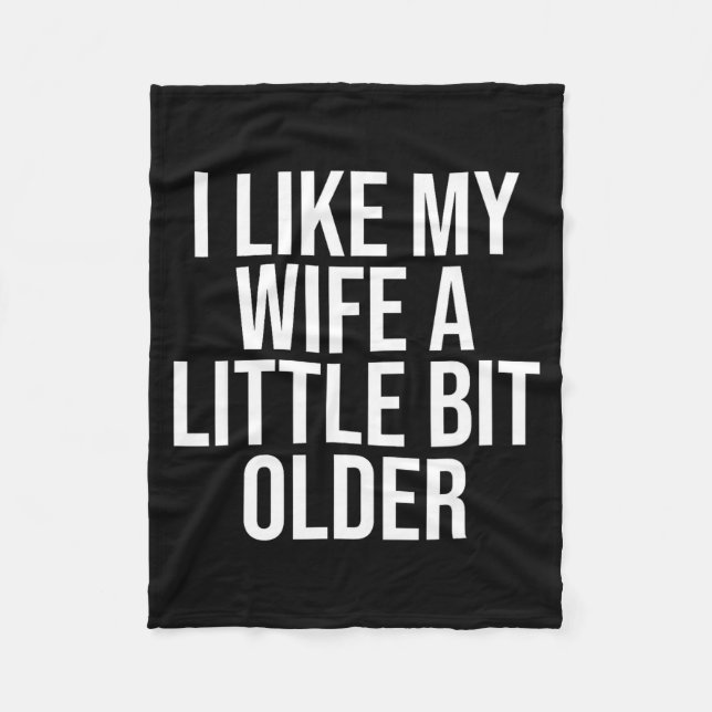 I Like My Wife A Little Bit Older Funny Husband Qu Fleece Blanket (Front)