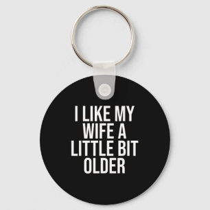 I Like My Wife A Little Bit Older Funny Husband Qu Keychain