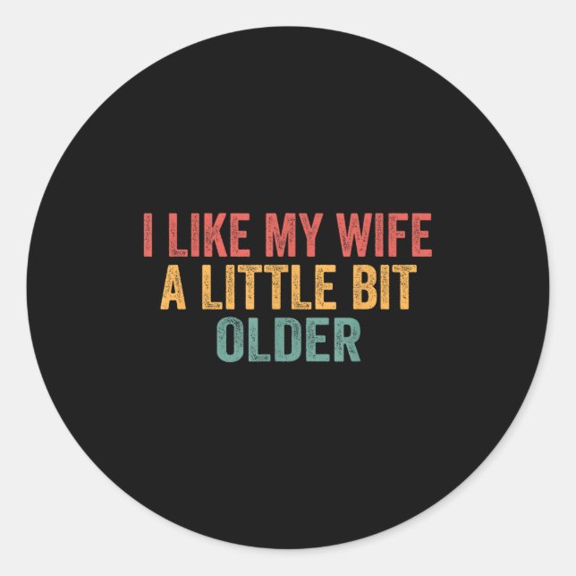 I Like My Wife A Little Bit Older Funny Husband Sa Classic Round Sticker (Front)