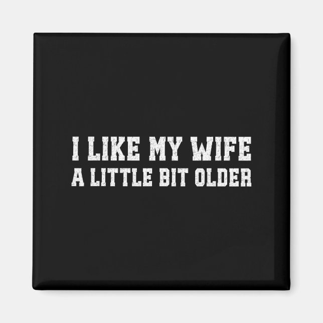 I Like My Wife A Little Bit Older Funny Husband Sa Magnet (Front)