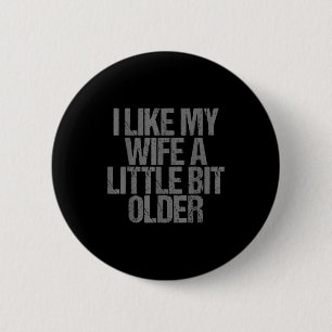 I Like My Wife A Little Bit Older Funny Saying 2 Inch Round Button