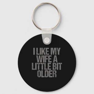 I Like My Wife A Little Bit Older Funny Saying Keychain