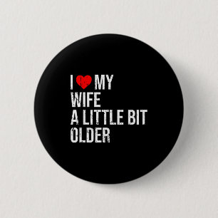 I Like My Wife A Little Bit Older Funny Saying Mar 2 Inch Round Button