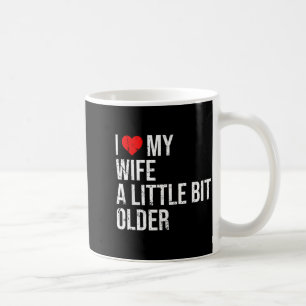 I Like My Wife A Little Bit Older Funny Saying Mar Coffee Mug