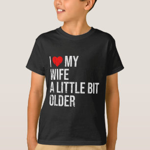 I Like My Wife A Little Bit Older Funny Saying Mar T-Shirt