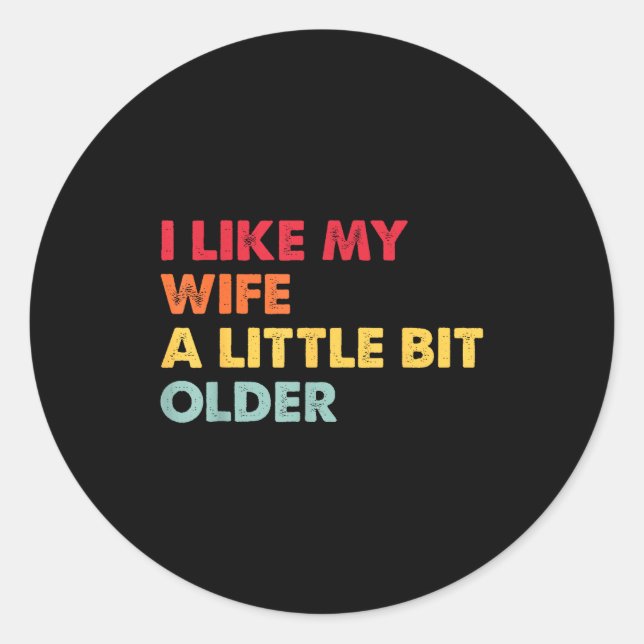 I Like My Wife A Little Bit Older Funny Saying Men Classic Round Sticker (Front)