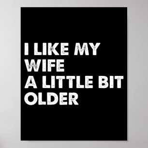 I Like My Wife A Little Bit Older Funny Saying Men Poster