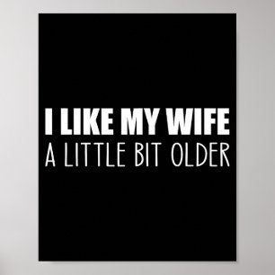 I Like My Wife A Little Bit Older - Funny Saying S Poster