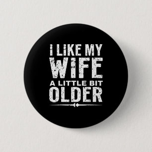 I Like My Wife A Little Bit Older Funny Saying Wom 2 Inch Round Button