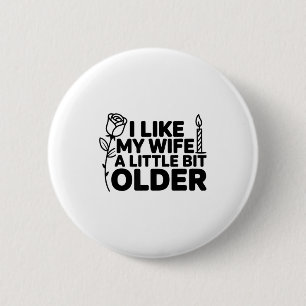 I Like My Wife A Little Bit Older Funny Saying Wom 2 Inch Round Button