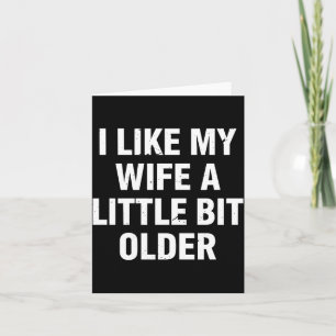 I Like My Wife A Little Bit Older Funny Saying Wom Card