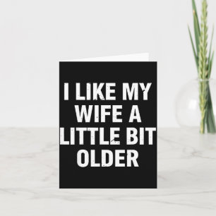 I Like My Wife A Little Bit Older Funny Saying Wom Card