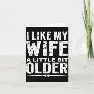 I Like My Wife A Little Bit Older Funny Saying Wom Card