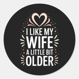 I Like My Wife A Little Bit Older Funny Saying Wom Classic Round Sticker