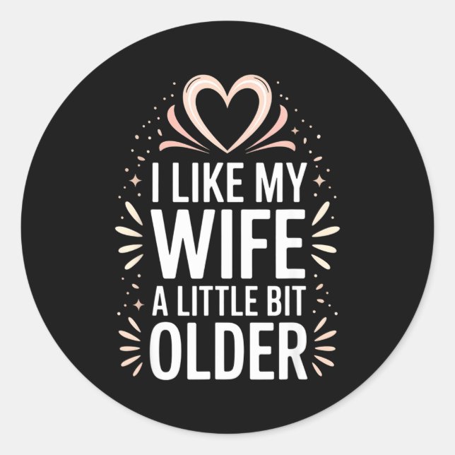 I Like My Wife A Little Bit Older Funny Saying Wom Classic Round Sticker (Front)