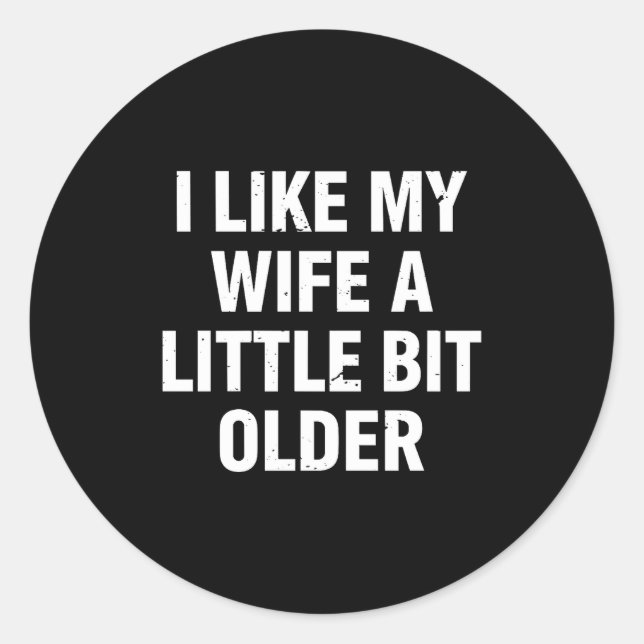 I Like My Wife A Little Bit Older Funny Saying Wom Classic Round Sticker (Front)